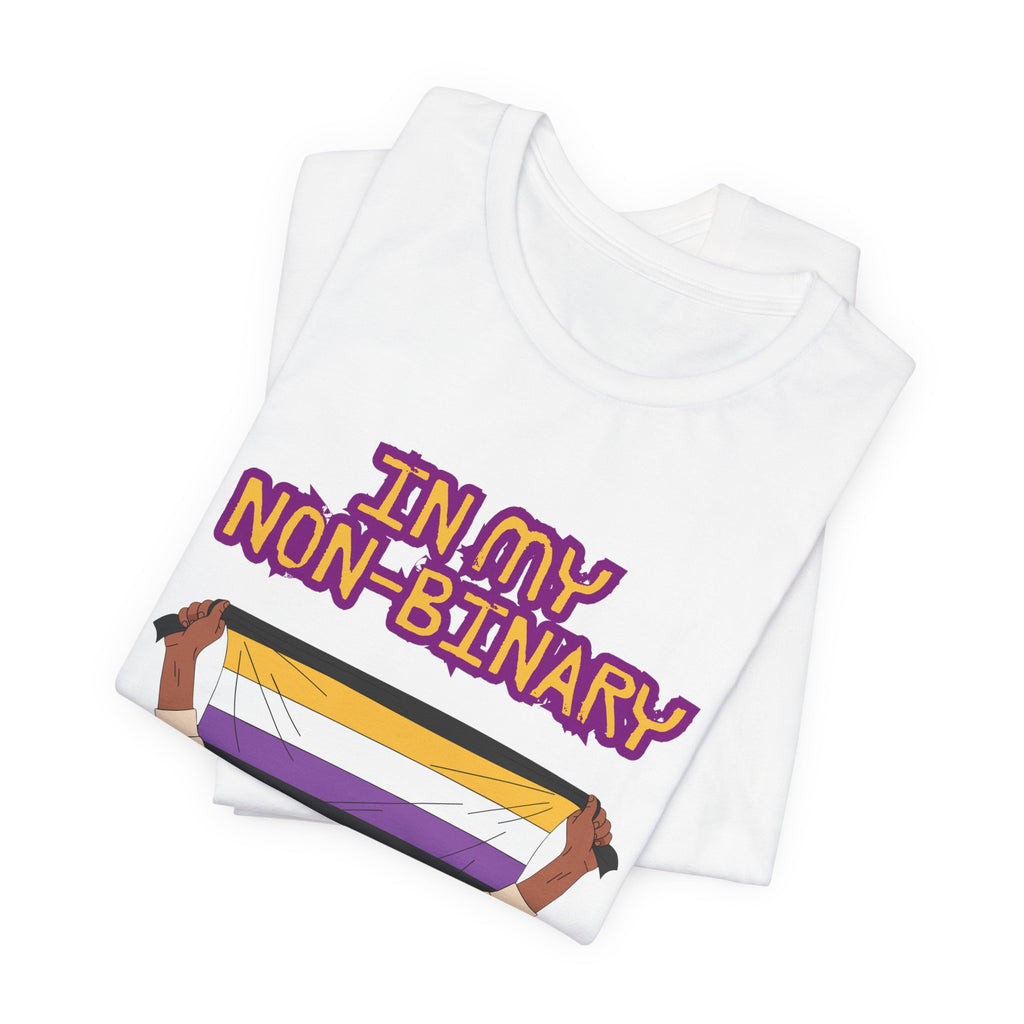 In My Non-Binary Finery Tee