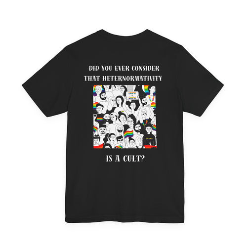 Did you ever consider that heteronormativity is a cult? Tee