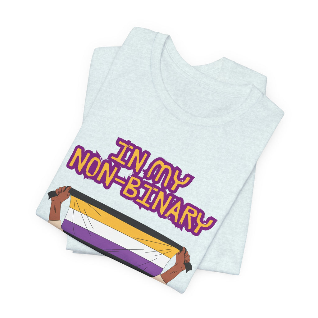 In My Non-Binary Finery Tee