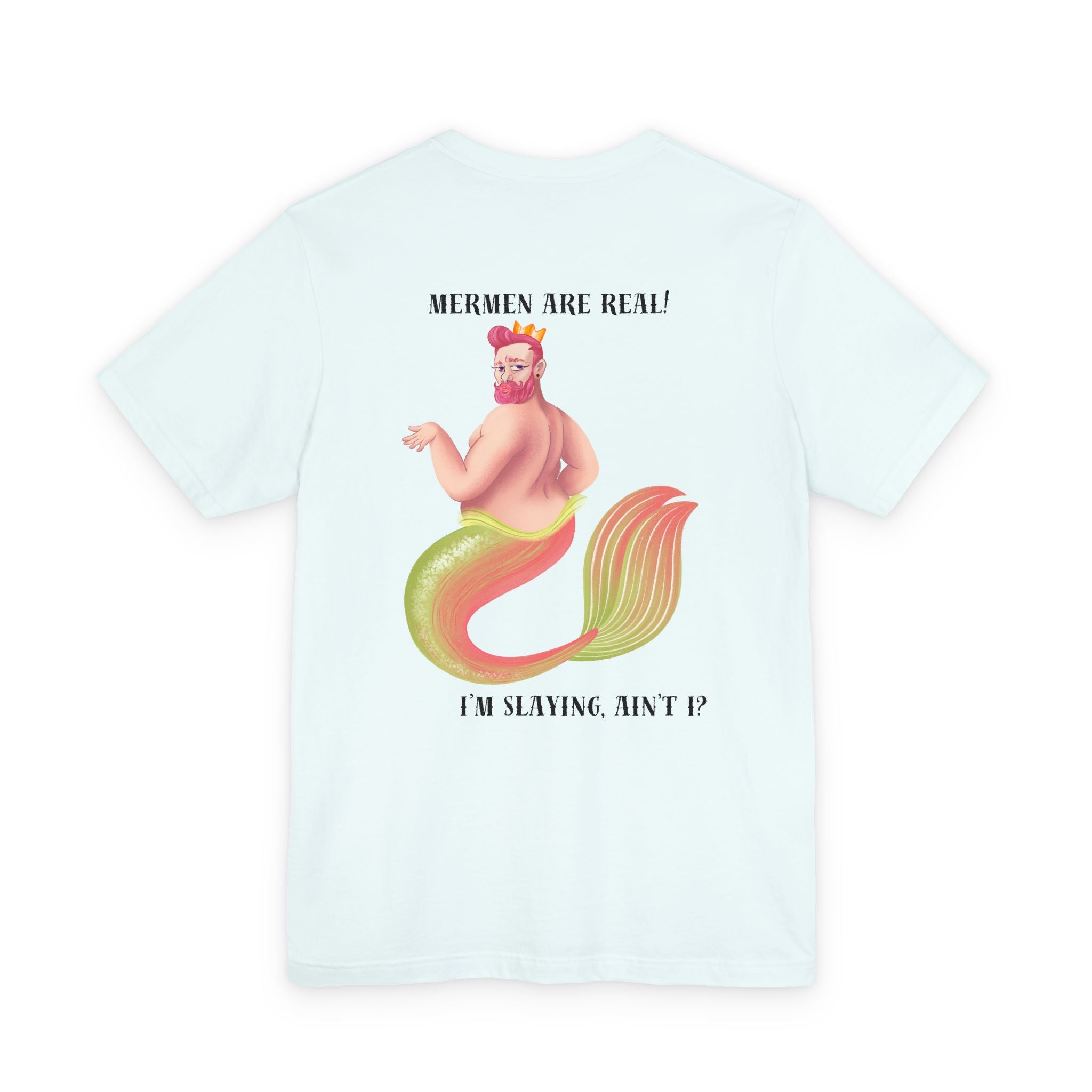 Mermen are real! I'm slaying, ain't I? Tee