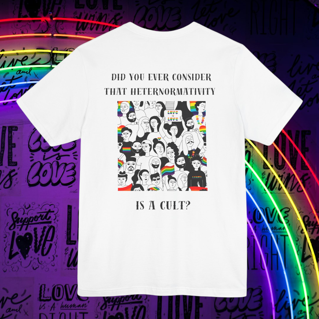 Did you ever consider that heteronormativity is a cult? Tee