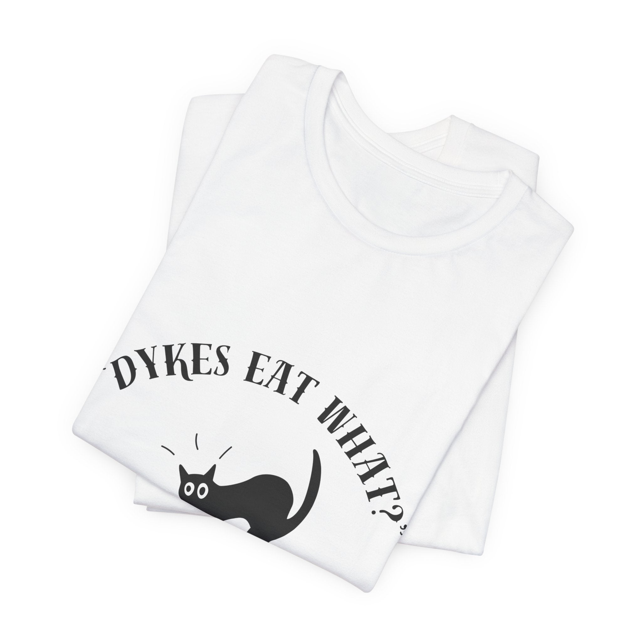 Dykes Eat What? Clitty Cats! Tee